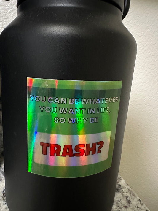 Why Be Trash Hologram Vinyl Sticker | Adult Humor