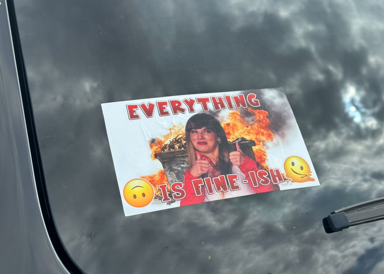 Everything Is Fine (ish) Vinyl Funny 6" Bumper Sticker | Taylor Swift | Dumpster Fire