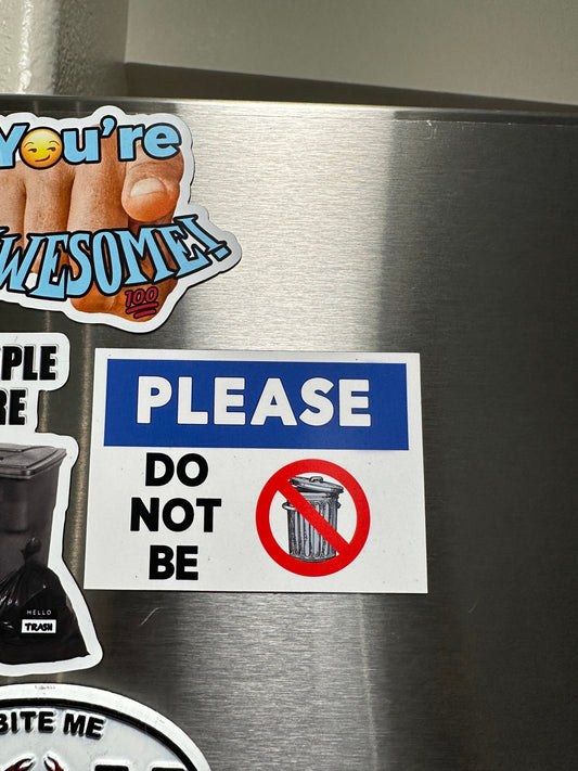 Please Do Not Be Trash Refrigerator Magnet